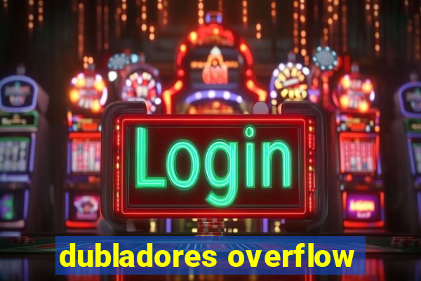 dubladores overflow